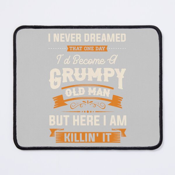 Item preview, Mens I Never Dreamed That I'd Become A Grumpy Old Man Grandpa designed and sold by mjohnson9.