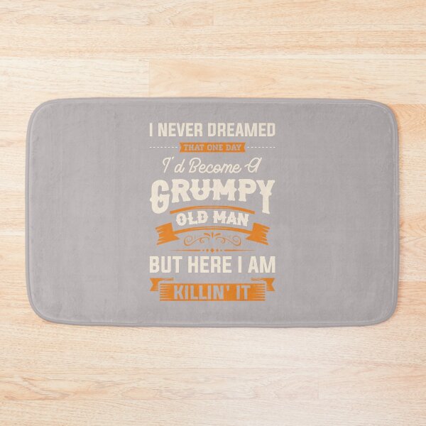 Item preview, Mens I Never Dreamed That I'd Become A Grumpy Old Man Grandpa designed and sold by mjohnson9.