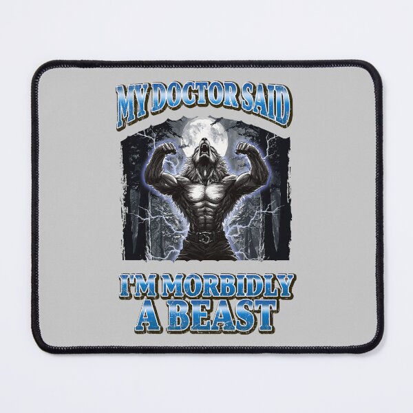 Item preview, My Doctor Said I'm Morbidly A Beast alpha wolf wolves Funny Werewolf Meme designed and sold by mjohnson9.