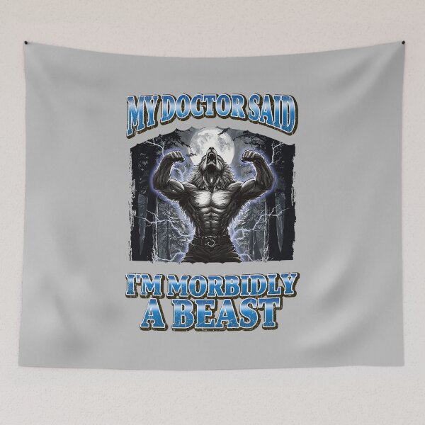 Item preview, My Doctor Said I'm Morbidly A Beast alpha wolf wolves Funny Werewolf Meme designed and sold by mjohnson9.