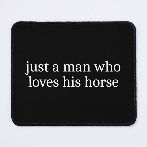 Item preview, Just a man who loves his horse designed and sold by Sleepy Cat Design.