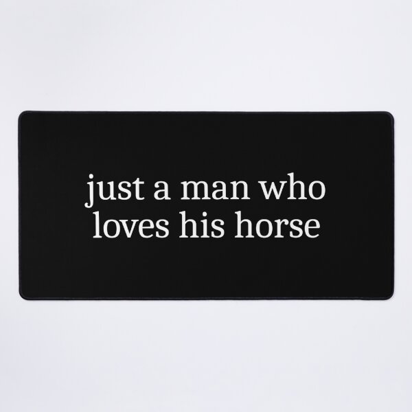 Item preview, Just a man who loves his horse designed and sold by Sleepy Cat Design.