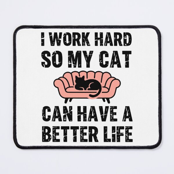 Item preview, I work hard so my cat can have a much better life designed and sold by Trenddesigns24.