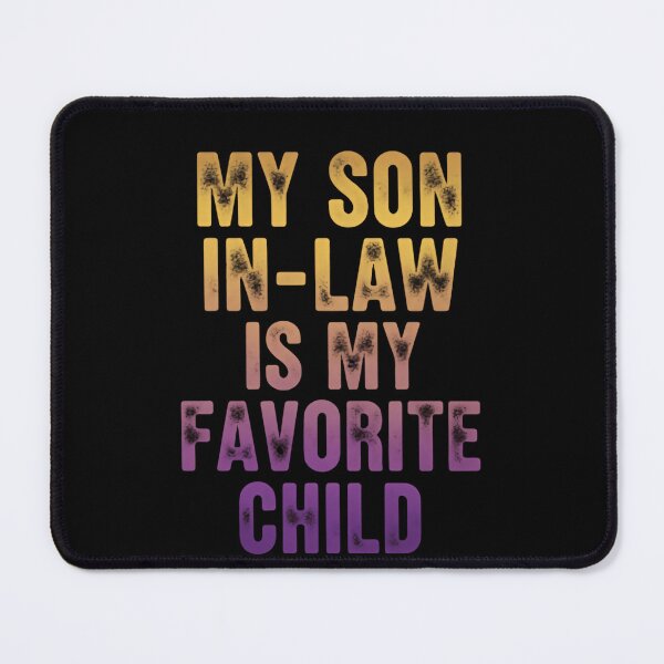 Item preview, My Son In Law Is My Favorite Child Timeless Humor Quote designed and sold by Star3NowForMe.