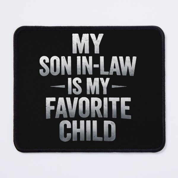 Item preview, My Son In Law Is My Favorite Child Playful Sarcasm Line designed and sold by Star3NowForMe.