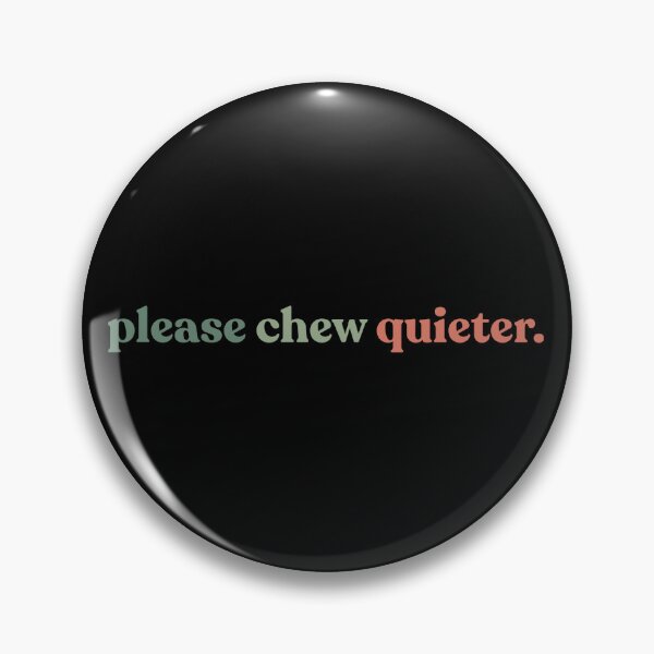 Item preview, Please Chew Quieter Funny Introvert Quietness Silence Lover designed and sold by faridman.