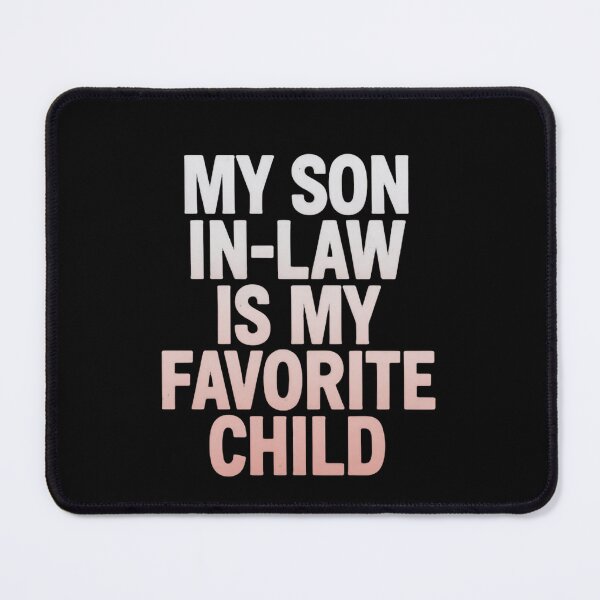 Item preview, My Son In Law Is My Favorite Child Bold Cheeky Line designed and sold by Star3NowForMe.
