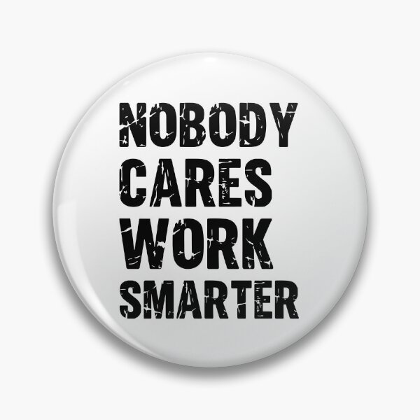 Item preview, Nobody cares Work Smarter and not harder Motivational Sayings and Quotes designed and sold by Trenddesigns24.