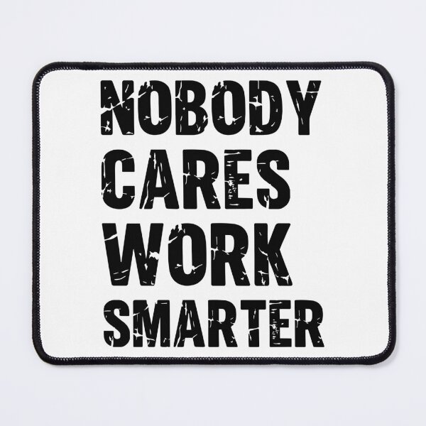 Item preview, Nobody cares Work Smarter and not harder Motivational Sayings and Quotes designed and sold by Trenddesigns24.