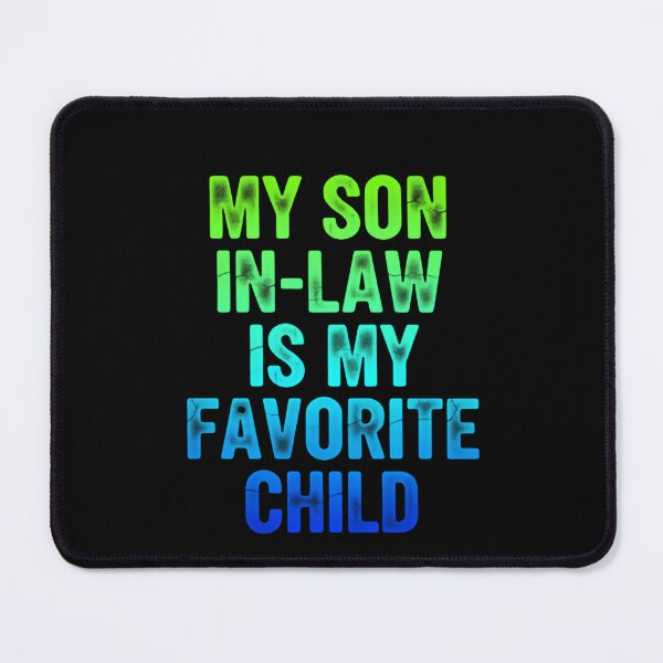 Item preview, My Son In Law Is My Favorite Child Friendly Family Humor designed and sold by Star3NowForMe.