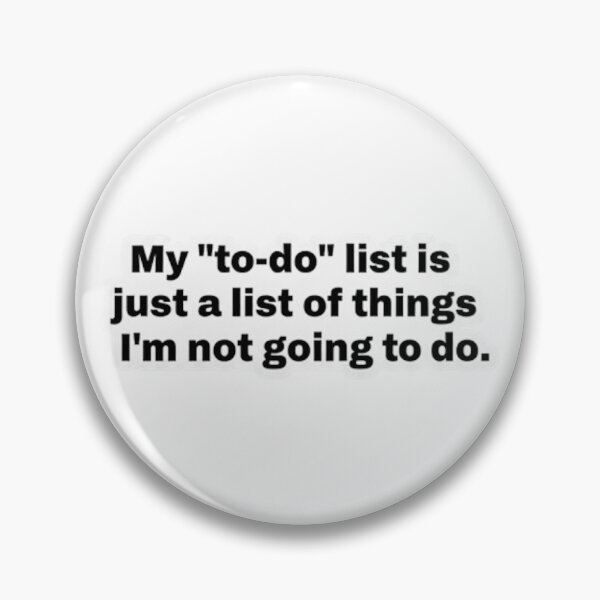 Item preview, My "to-do" list is just a list of things I'm not going to do. designed and sold by GlitchGrind.