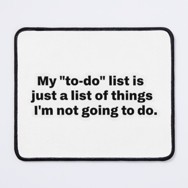 Item preview, My "to-do" list is just a list of things I'm not going to do. designed and sold by GlitchGrind.