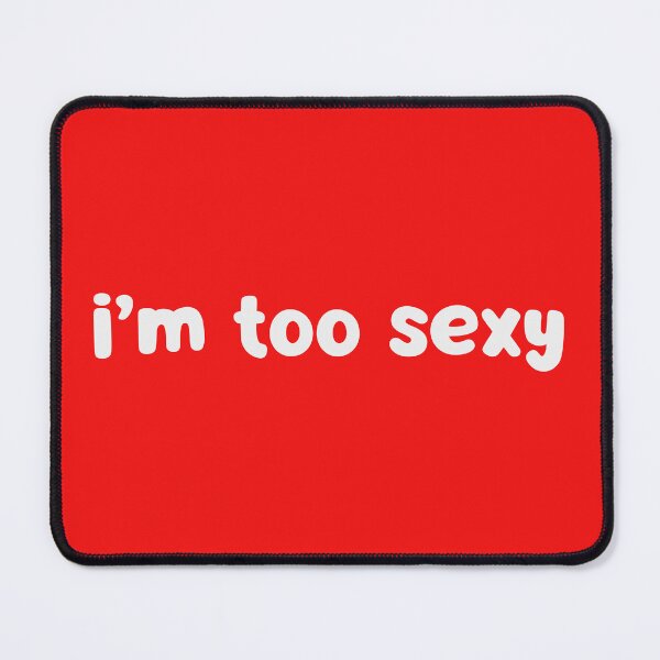 Item preview, I'm Too Sexy designed and sold by glowdesigns.