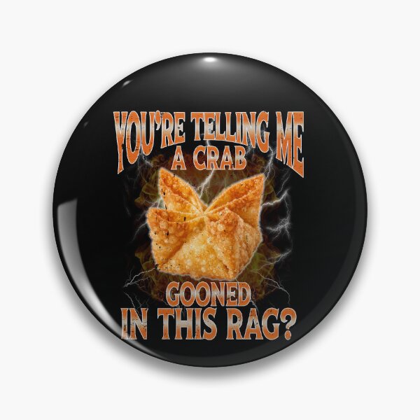 Item preview, You're Telling Me A Crab Gooned in This Rag Meme Rangoon designed and sold by elderberry.