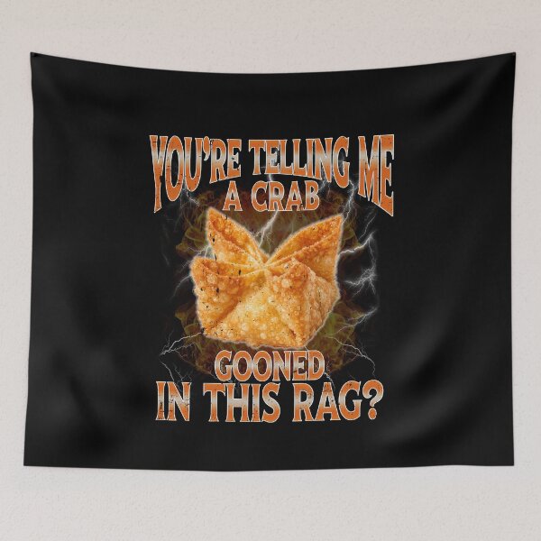 Item preview, You're Telling Me A Crab Gooned in This Rag Meme Rangoon designed and sold by elderberry.