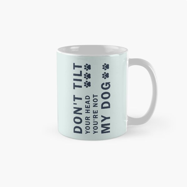 Item preview, Don't tilt your head, you're not my dog ! Dog humor design for dog moms and dads and all pet lovers  designed and sold by Opalook.