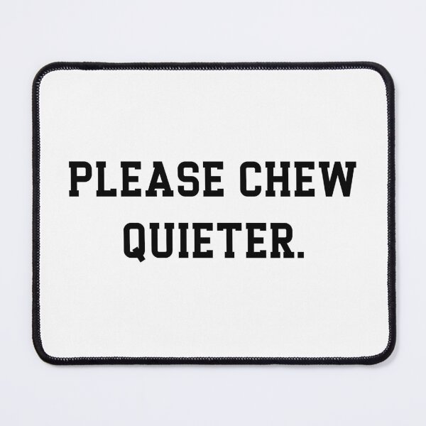 Item preview, Please Chew Quieter Funny Introvert Quietness Silence Lover designed and sold by ZACK ART.