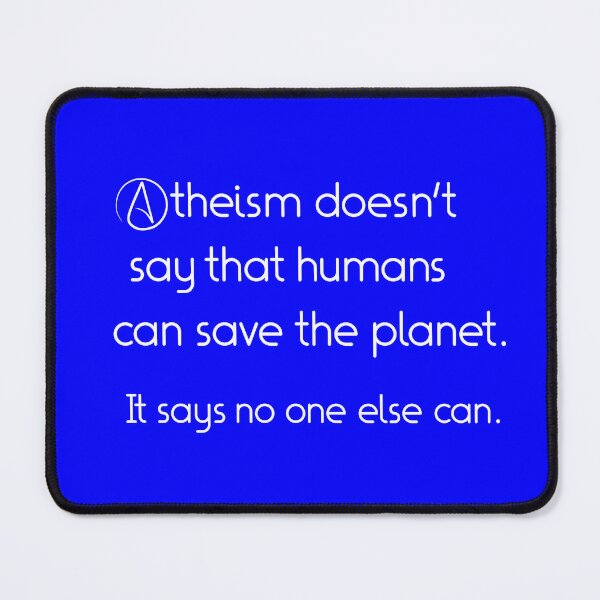 Item preview, Atheism doesn't say that humans can save the planet. designed and sold by Candid-Atheist.