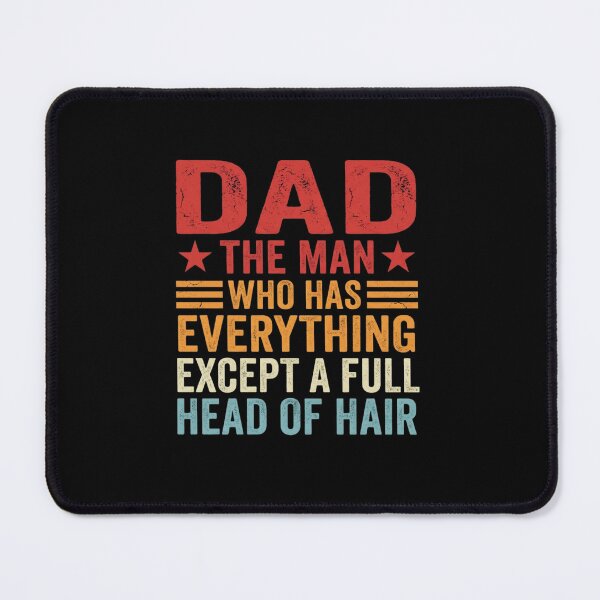 Item preview, Dad The Man Who Has Everything Except A Full Head Of Hair Father's Day Humor designed and sold by SofenArt.