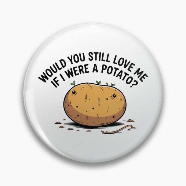 Item preview, Would You Love Me If Potato designed and sold by MonkiFlipp.