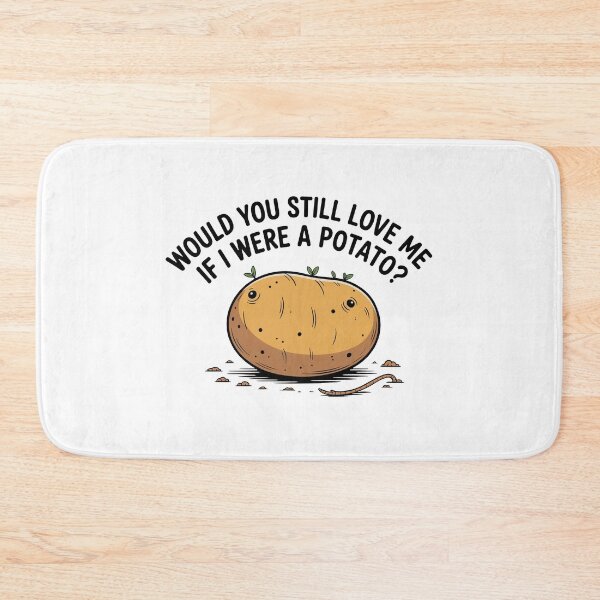 Item preview, Would You Love Me If Potato designed and sold by MonkiFlipp.