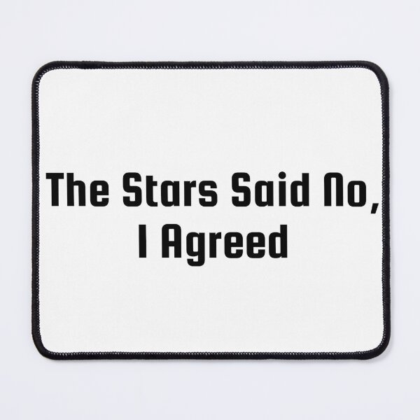 Item preview, The Stars Said No, I Agreed designed and sold by Ninjacatoff.