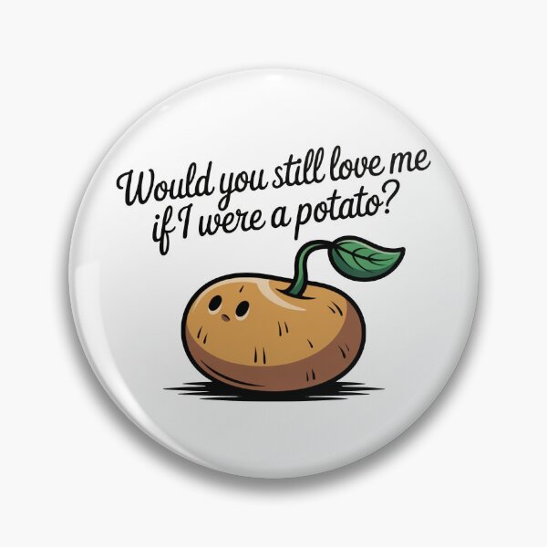 Item preview, Would You Still Love Me Potato designed and sold by MonkiFlipp.