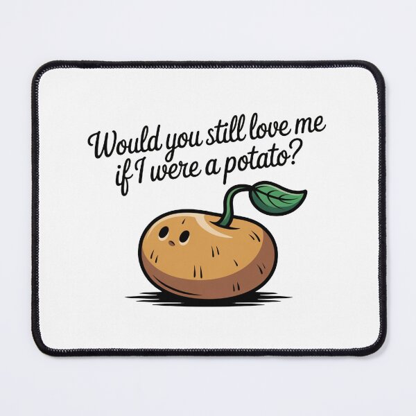 Item preview, Would You Still Love Me Potato designed and sold by MonkiFlipp.
