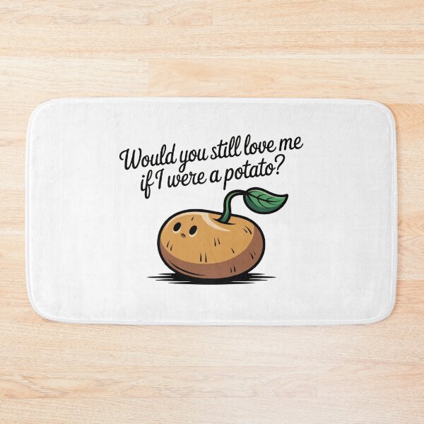 Item preview, Would You Still Love Me Potato designed and sold by MonkiFlipp.