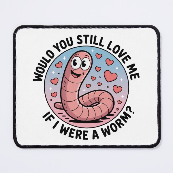 Item preview, Would You Still Love Me Worm designed and sold by MonkiFlipp.