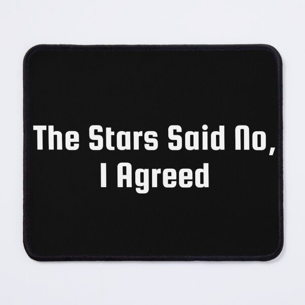 Item preview, The Stars Said No, I Agreed designed and sold by Ninjacatoff.