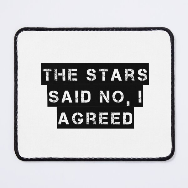 Item preview, The Stars Said No, I Agreed designed and sold by Ninjacatoff.