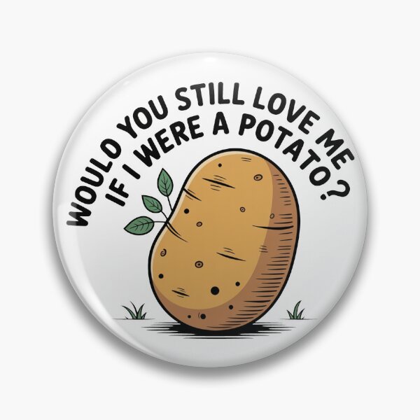 Item preview, Would You Still Love Me Potato designed and sold by MonkiFlipp.