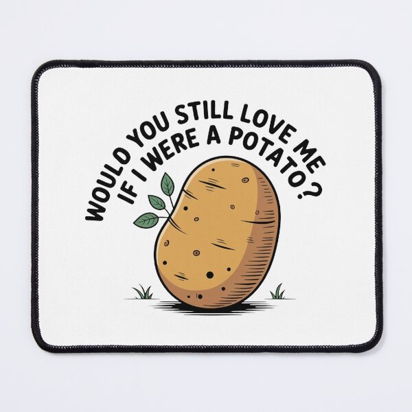 Item preview, Would You Still Love Me Potato designed and sold by MonkiFlipp.