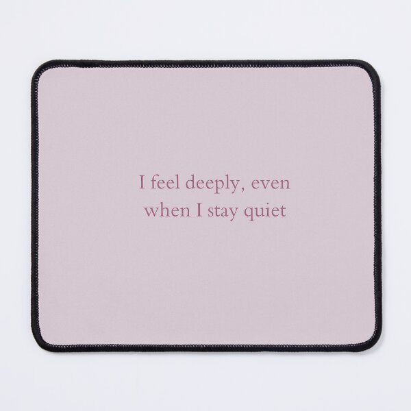 Item preview, I feel deeply, even when I stay quiet - Emotional Quote designed and sold by VirellCo.