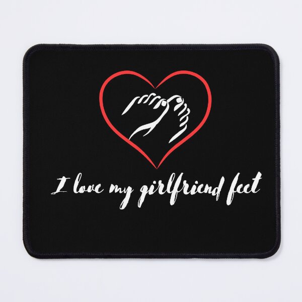 Item preview, I love my girlfriend feet designed and sold by Chris-graphics-art.