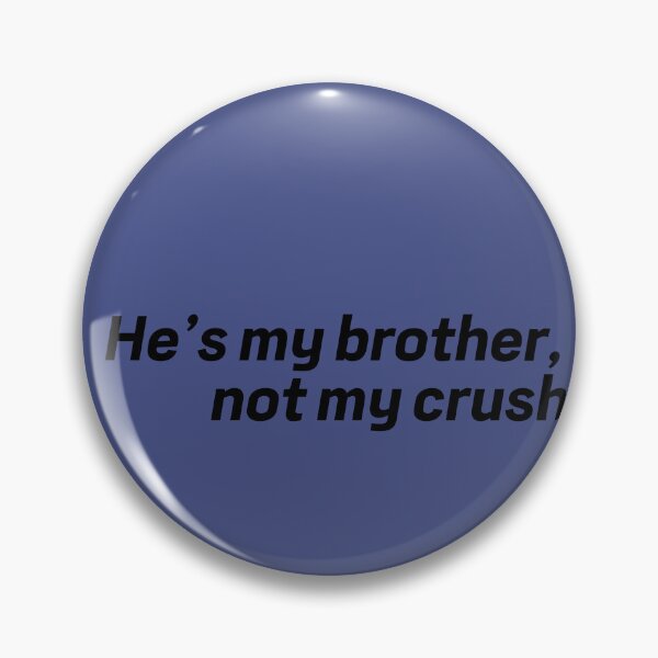 Item preview, He’s my brother, not my crush -_- designed and sold by create-own67.
