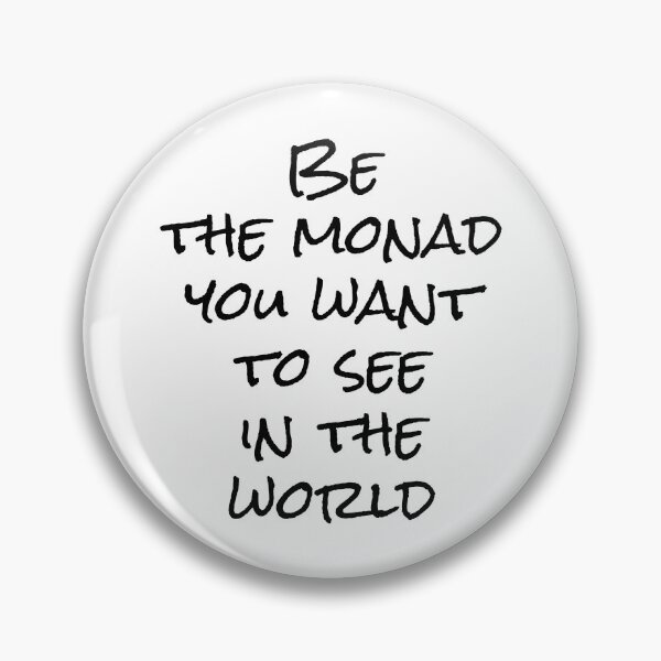 Item preview, Be the Monad You Want to See in the World | Text Only | Functional Programming Humor designed and sold by Nerd Romance Café.