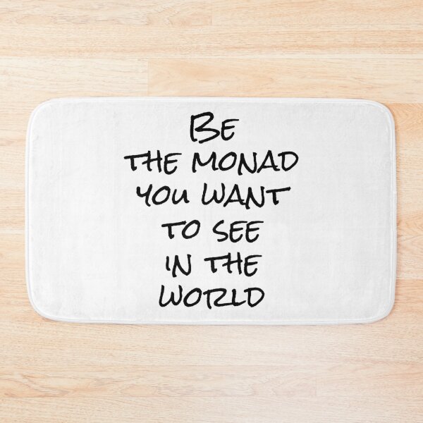 Item preview, Be the Monad You Want to See in the World | Text Only | Functional Programming Humor designed and sold by Nerd Romance Café.
