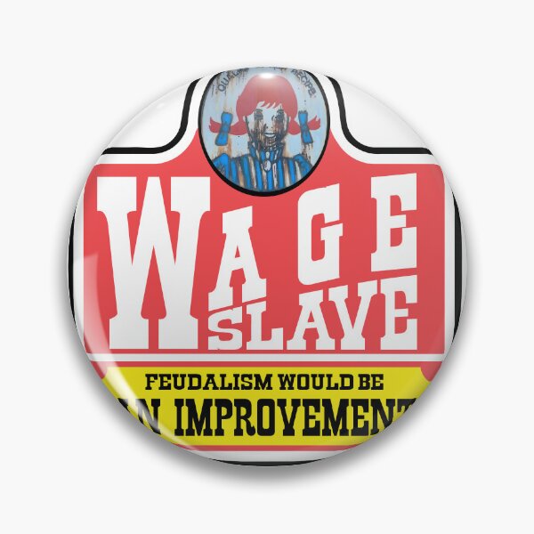 Item preview, Wage-Slave (Feudalism would be an improvement) designed and sold by the-grindilkin.