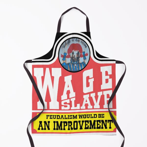 Item preview, Wage-Slave (Feudalism would be an improvement) designed and sold by the-grindilkin.