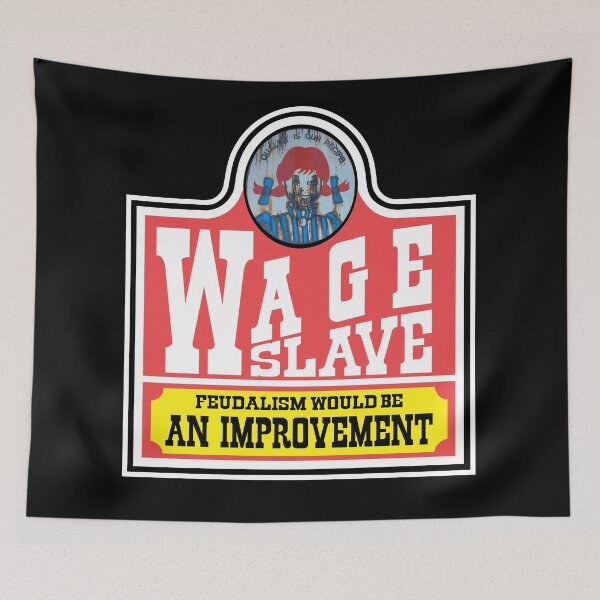 Item preview, Wage-Slave (Feudalism would be an improvement) designed and sold by the-grindilkin.