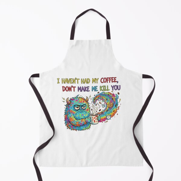 Item preview, Haven't had my coffee, don't make me kill you designed and sold by Misty Brook Designs.