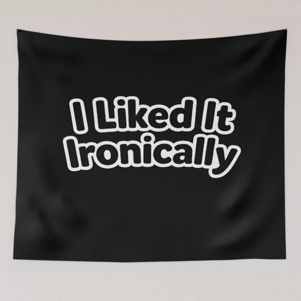 Item preview, I Liked It Ironically – Funny Sarcastic Internet Humor Design designed and sold by AddictiveDesign.
