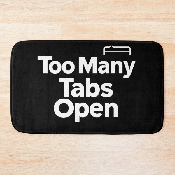 Item preview, Too Many Tabs Open designed and sold by AddictiveDesign.