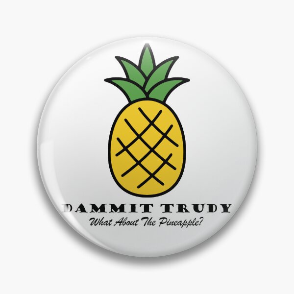 Item preview, Dammit Trudy, What About The Pineapple? - HIMYM designed and sold by Screen Lore.
