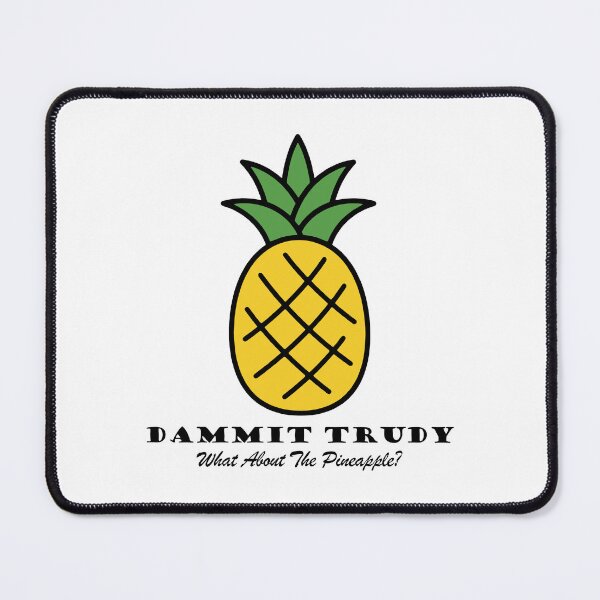 Item preview, Dammit Trudy, What About The Pineapple? - HIMYM designed and sold by Screen Lore.