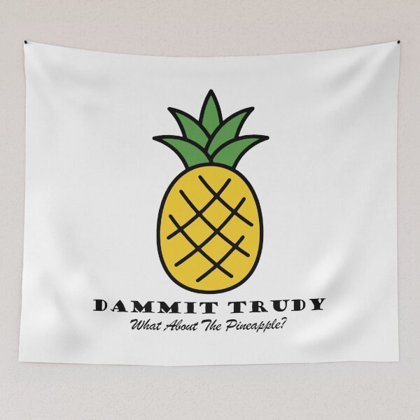Item preview, Dammit Trudy, What About The Pineapple? - HIMYM designed and sold by Screen Lore.