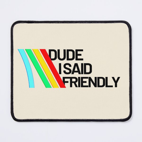 Item preview, DUDE I SAID FRIENDLY - arc raiders inspired designed and sold by delllsdesigns.
