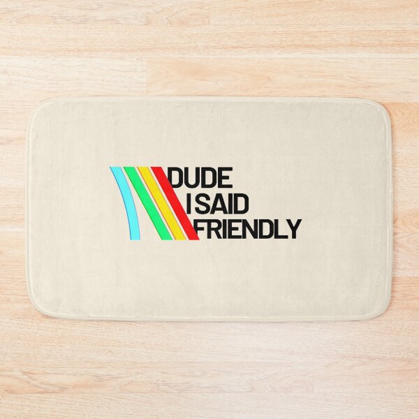 Item preview, DUDE I SAID FRIENDLY - arc raiders inspired designed and sold by delllsdesigns.